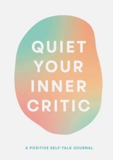 Quiet Your Inner Critic : A Positive Self-Talk Journal