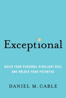 Exceptional : Build Your Personal Highlight Reel and Unlock Your Potential