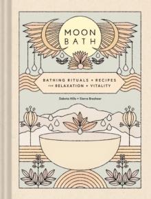 Moon Bath : Bathing Rituals and Recipes for Relaxation and Vitality