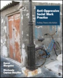 Anti-Oppressive Social Work Practice : Putting Theory Into Action