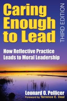 Caring Enough to Lead : How Reflective Practice Leads to Moral Leadership