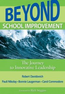 Beyond School Improvement : The Journey to Innovative Leadership