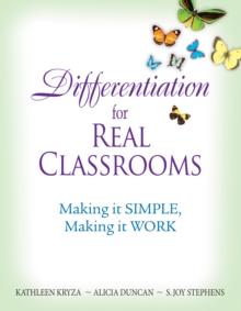 Differentiation for Real Classrooms : Making It Simple, Making It Work