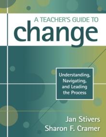 A Teacher's Guide to Change : Understanding, Navigating, and Leading the Process