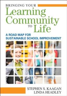 Bringing Your Learning Community to Life : A Road Map for Sustainable School Improvement