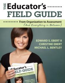 The Educator's Field Guide : From Organization to Assessment (And Everything in Between)