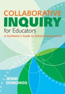 Collaborative Inquiry for Educators : A Facilitator's Guide to School Improvement