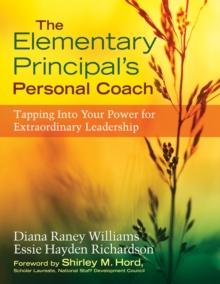 The Elementary Principal's Personal Coach : Tapping Into Your Power for Extraordinary Leadership