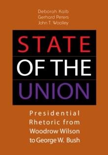 State of the Union : Presidential Rhetoric from Woodrow Wilson to George W. Bush