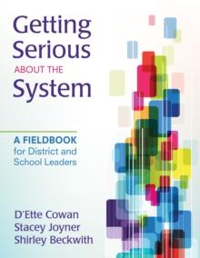 Getting Serious About the System : A Fieldbook for District and School Leaders