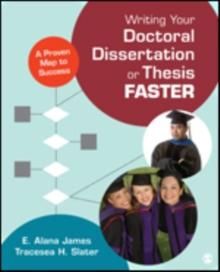 Writing Your Doctoral Dissertation or Thesis Faster : A Proven Map to Success