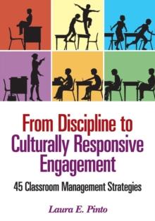 From Discipline to Culturally Responsive Engagement : 45 Classroom Management Strategies