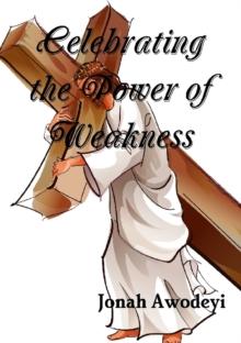 Celebrating The Power of Weakness