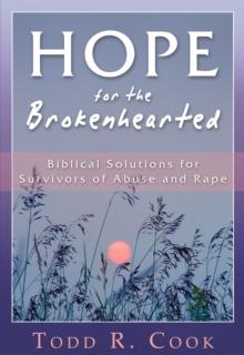 Hope for the Brokenhearted: Biblical Solutions for Survivors of Abuse and Rape