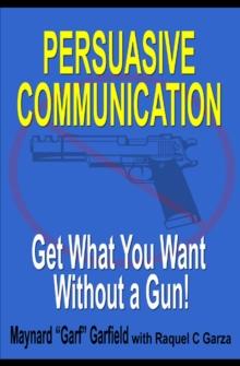 Persuasive Communication: Get What You Want Without a Gun!