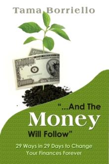 And The Money Will Follow: 29 Ways in 29 Days to Change Your Finances Forever