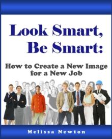 Look Smart, Be Smart:  How to Create a New Image for a New Job