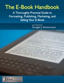 E-Book Handbook: A Thoroughly Practical Guide to Formatting, Publishing, Marketing, and Selling Your E-Book