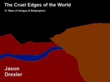 Cruel Edges of the World: 13 Tales of Intrigue & Redemption