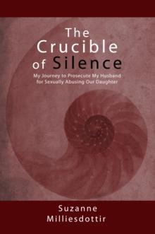 Crucible of Silence: My Journey to Prosecute My Husband for Sexually Abusing Our Daughter