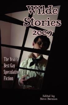 Wilde Stories 2009: The Year's Best Gay Speculative Fiction : Wilde Stories: The Year's Best Gay Speculative Fiction, #1