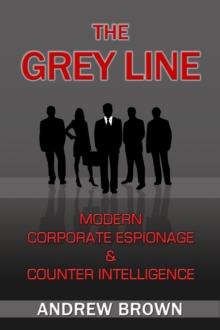 Grey Line: Modern Corporate Espionage and Counter Intelligence