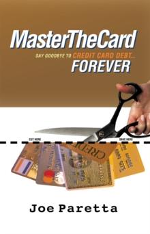 Master the Card : Say Goodbye to Credit Card Debt...Forever!