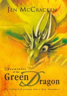 Chronicles of the Green Dragon : An Unfinished Journey into a New Awareness