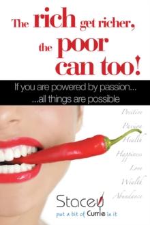 The Rich Get Richer, the Poor Can Too! : If You Are Powered by Passion... ...All Things Are Possible