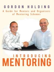 Introducing Mentoring : A Guide for Mentors and Organisers of Mentoring Schemes