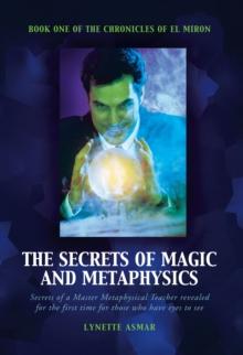 The Secrets of Magic and Metaphysics : Book One of the Chronicles of El Miron