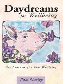 Daydreams for Wellbeing : You Can Energise Your Wellbeing