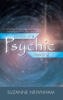 Ethics of a Psychic Reading : A Guide for Professional and Amateur Messengers of Psychic Information