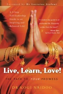 Live, Learn, Love! : The Path to Your Prowess