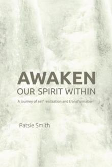 Awaken Our Spirit Within : A Journey of Self-Realization and Transformation