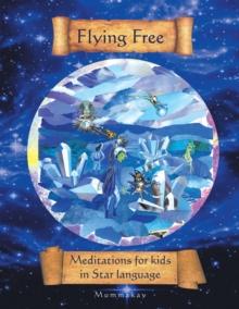 Flying Free : Meditations for Kids in Star Language