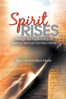 Spirit Rises : Through the Mediumship of Terence Michael Hamilton-Morris