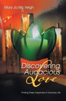 Discovering Audacious Love : Finding Deep Happiness in Everyday Life