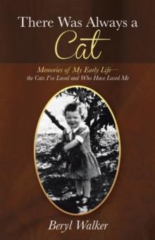 There Was Always a Cat : Memories of My Early Life-The Cats I'Ve Loved and Who Have Loved Me