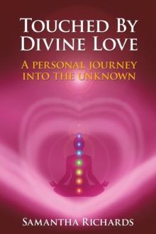 Touched by Divine Love : A Personal Journey into the Unknown