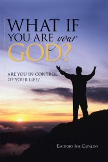 What If You Are Your God? : Are You in Control of Your Life?