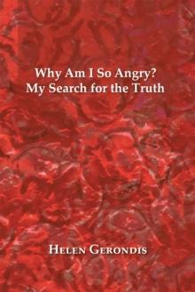 Why Am I so Angry? : My Search for the Truth