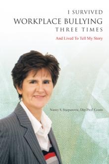 I Survived Workplace Bullying Three Times : And Lived to Tell My Story