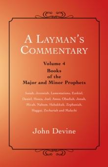 A Layman'S Commentary Volume 4 : Volume 4 - Books of the Major and Minor Prophets