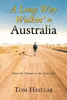 A Long Way Walkin' in Australia : From the Tasman to the Timor Sea