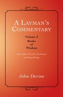 A Layman'S Commentary Volume 3 : Volume 3-Books of Wisdom