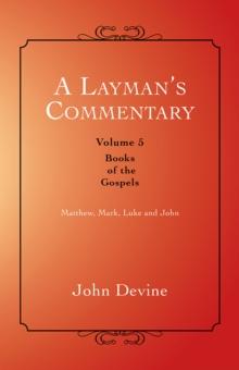 A Layman'S Commentary Volume 5 : Volume 5 - Books of the Gospels