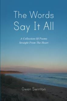 The Words Say It All : A Collection of Poems Straight from the Heart