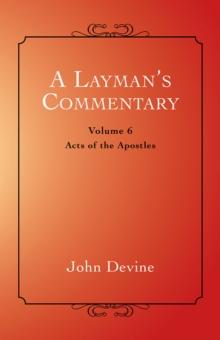 A Layman'S Commentary Volume 6 : Volume 6 - Acts of the Apostles