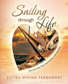 Sailing Through Life : My Life with God, Spirituality, and Sexuality